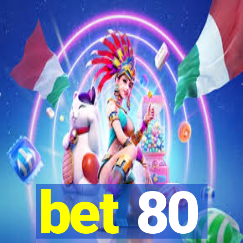 bet 80